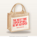 The next time I open up will be my autopsy – Jutetasche mit Spruch, kleine Jutetasche 26 × 22 cm
