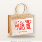 Told her she’s the one. Not the only one. – Jutetasche mit Spruch, große Jutetasche, Produktansicht