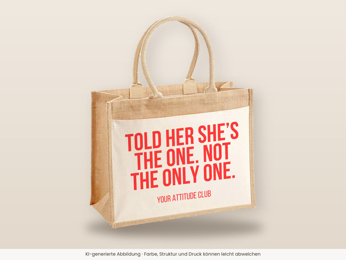 Told her she’s the one. Not the only one. – Jutetasche mit Spruch, große Jutetasche, Detailansicht