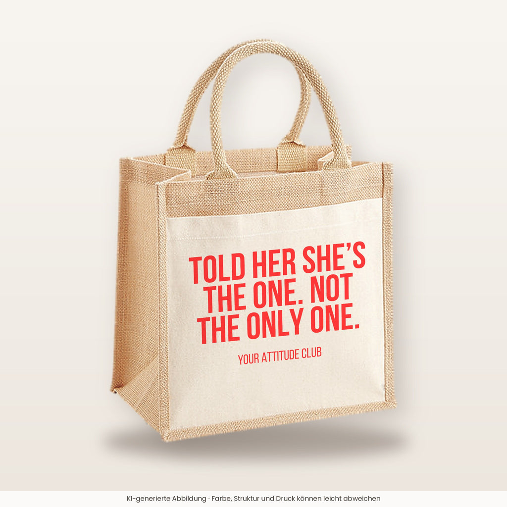Told her she’s the one. Not the only one. – Jutetasche mit Spruch, mittlere Jutetasche 30 × 30 cm