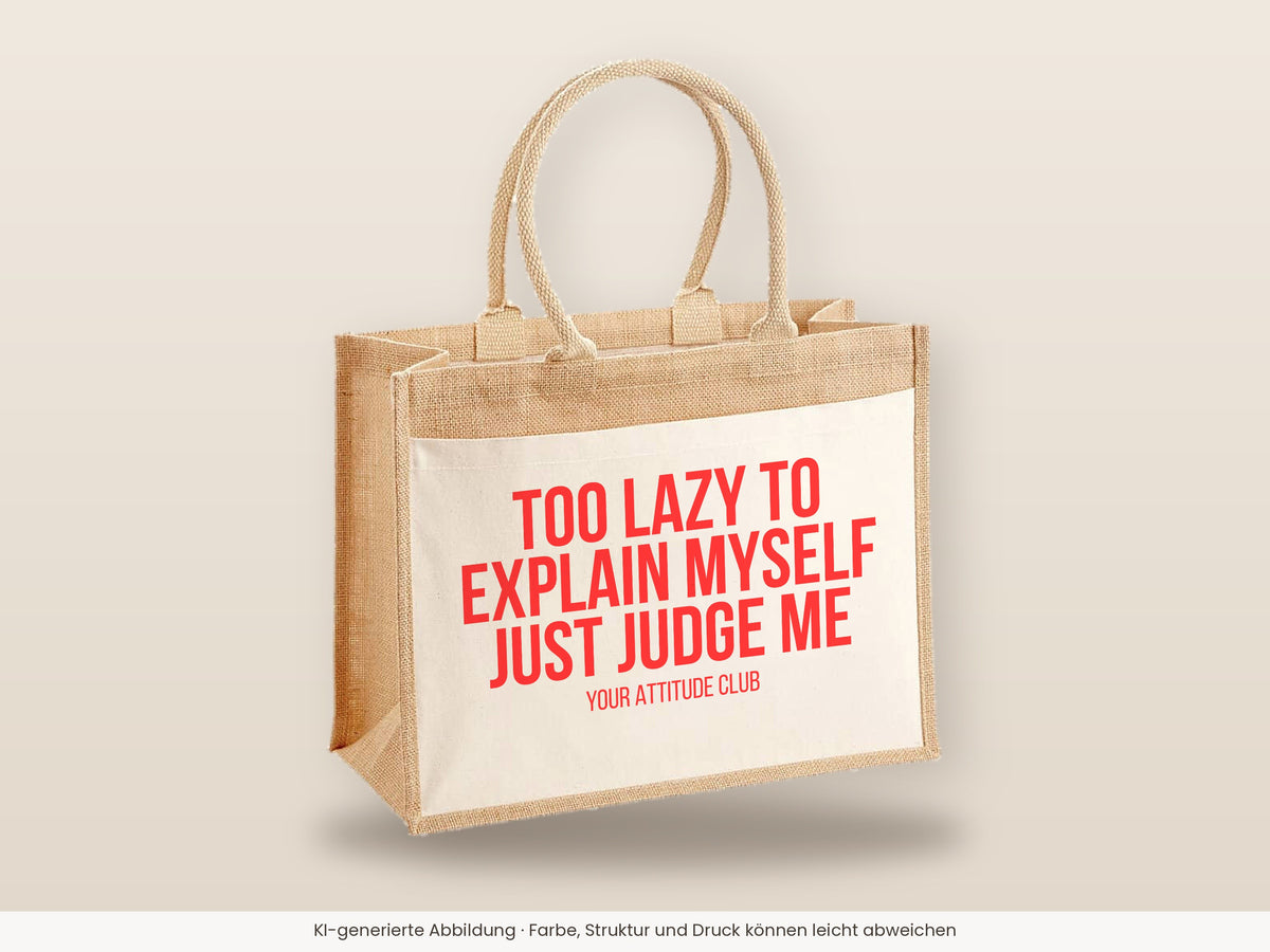 Too lazy to explain myself just judge me – Jutetasche mit Spruch, große Jutetasche, Detailansicht