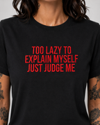 TOO LAZY TO EXPLAIN MYSELF JUST JUDGE ME – besticktes Damen Shirt, freches Statement T-Shirt, Bio-Baumwolle, Geschenk für Freundin, Weiß oder Schwarz