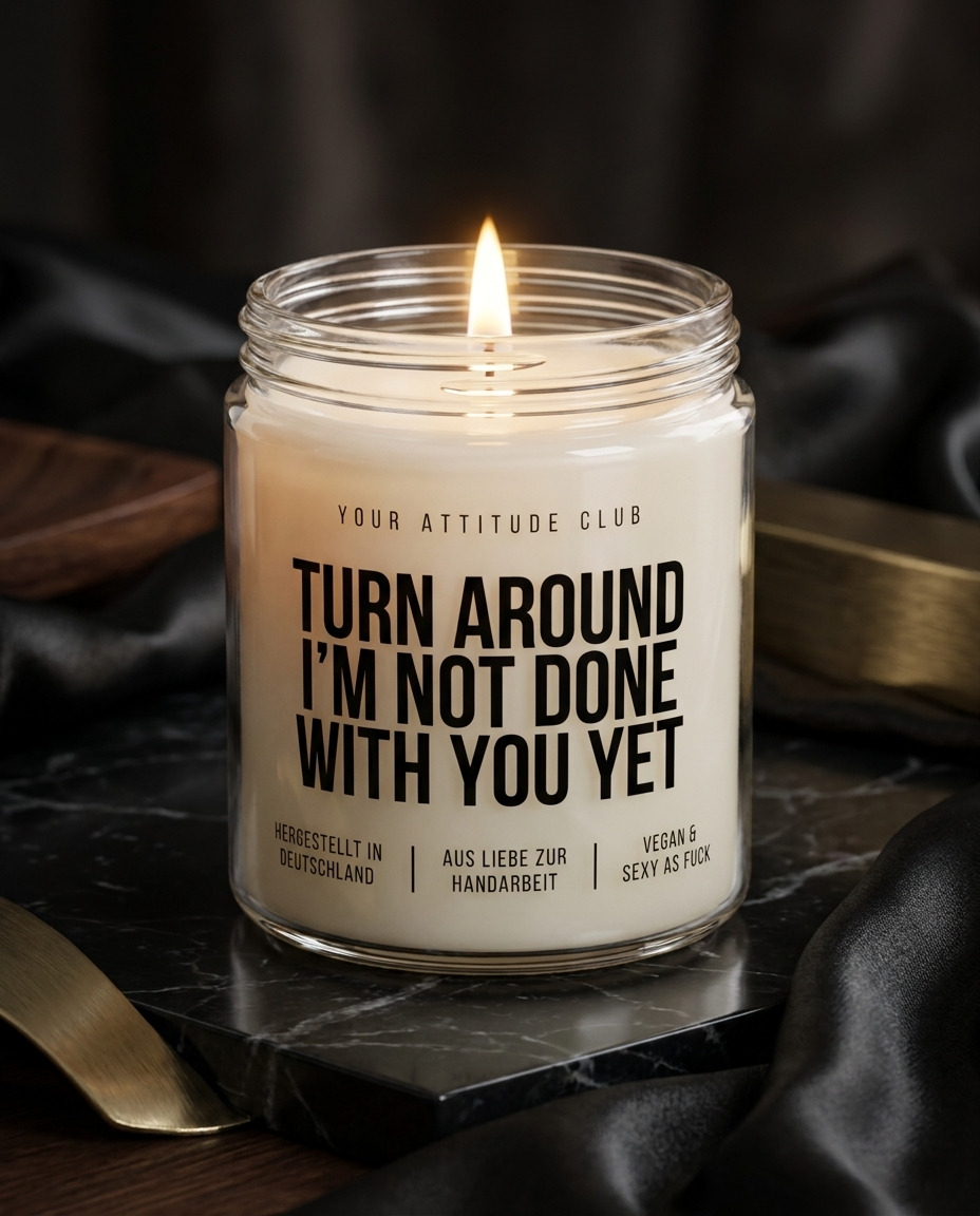 Turn Around I’m Not Done With You Yet | Kinky Kerze, sexy Geschenk, freches Geschenk für Erwachsene, Sojawachs, vegan, handgemacht
