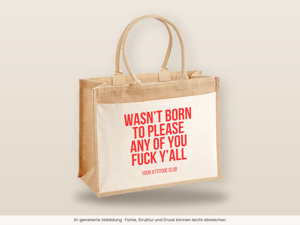 Wasn’t born to please any of you fuck y’all – Jutetasche mit Spruch, große Jutetasche, Detailansicht