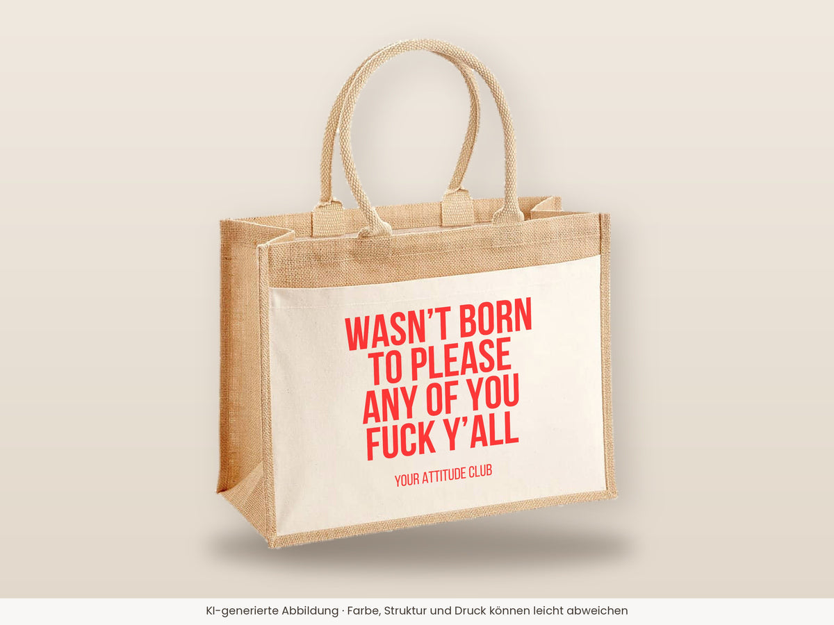 Wasn’t born to please any of you fuck y’all – Jutetasche mit Spruch, große Jutetasche, Detailansicht