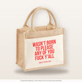 Wasn’t born to please any of you fuck y’all – Jutetasche mit Spruch, kleine Jutetasche 26 × 22 cm
