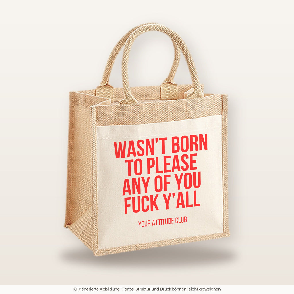 Wasn’t born to please any of you fuck y’all – Jutetasche mit Spruch, mittlere Jutetasche 30 × 30 cm