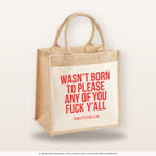 Wasn’t born to please any of you fuck y’all – Jutetasche mit Spruch, mittlere Jutetasche 30 × 30 cm