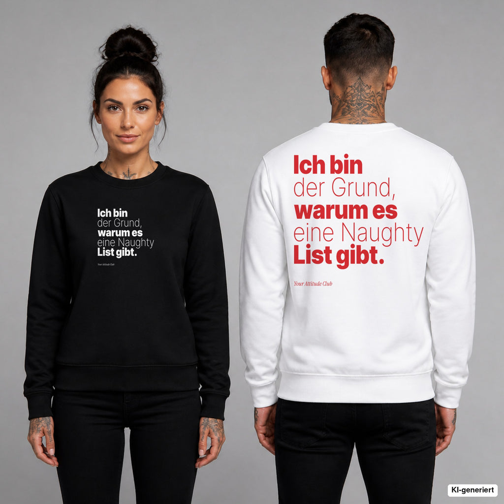Ich bin der Grund, warum es eine Naughty List gibt – Weihnachtspullover unisex mit Frontprint (Frau, Schwarz) und Backprint (Mann, Weiß)