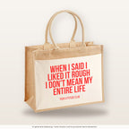 When I said I liked it rough I don’t mean my entire life – Jutetasche mit Spruch, große Jutetasche, Produktansicht