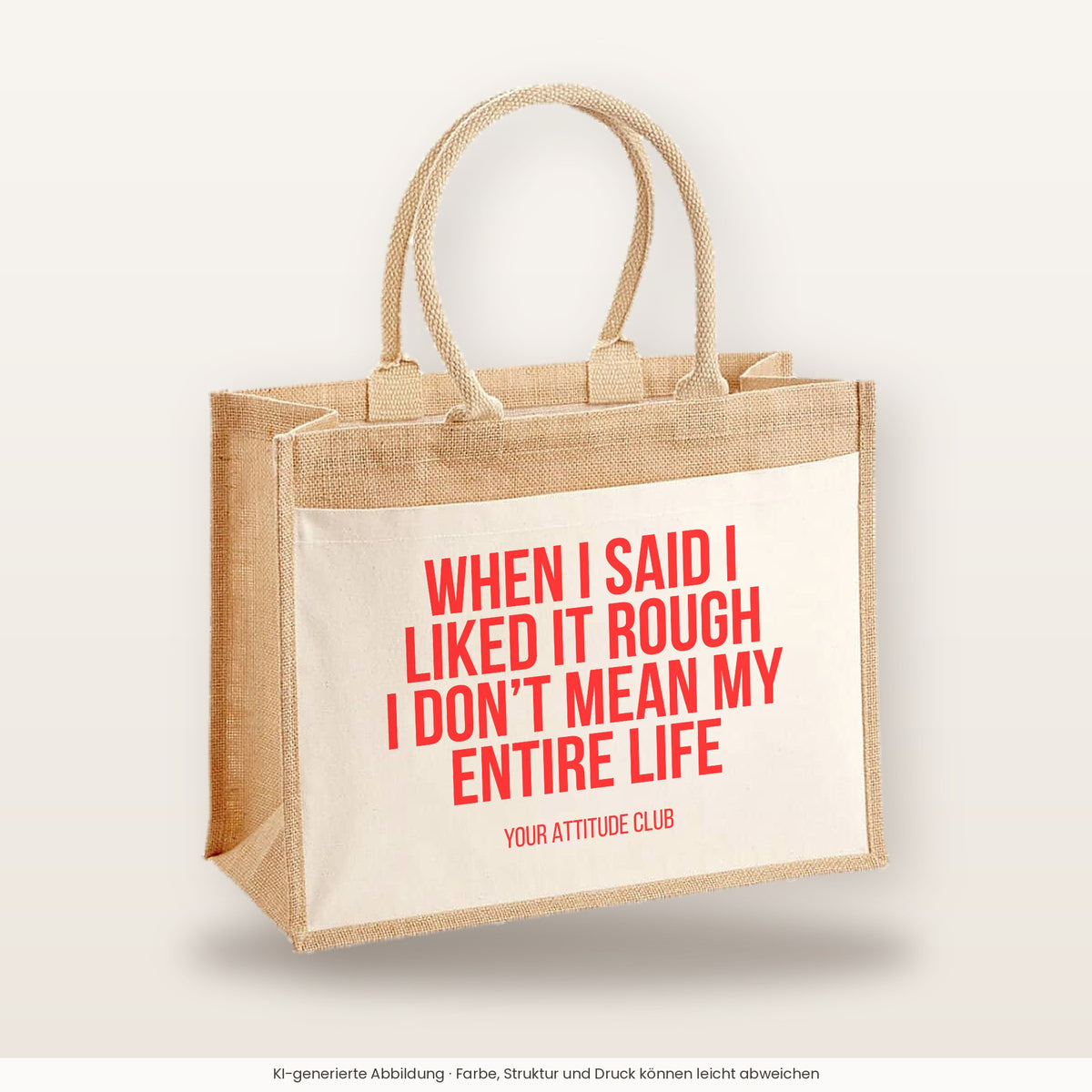 When I said I liked it rough I don’t mean my entire life – Jutetasche mit Spruch, große Jutetasche, Produktansicht