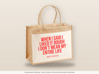 When I said I liked it rough I don’t mean my entire life – Jutetasche mit Spruch, große Jutetasche, Detailansicht