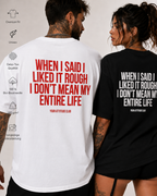 WHEN I SAID I LIKED IT ROUGH I DON’T MEAN MY ENTIRE LIFE – Oversize Unisex Shirt Schwarz, frecher Spruch, schwarzer Humor, Statement Shirt, Backprint