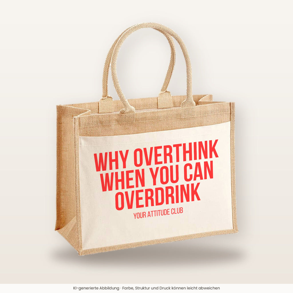 Why overthink when you can overdrink – Jutetasche mit Spruch, große Jutetasche, Produktansicht