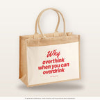 Why Overthink When You Can Overdrink – Jutetasche mit Spruch, große Jutetasche, Produktansicht