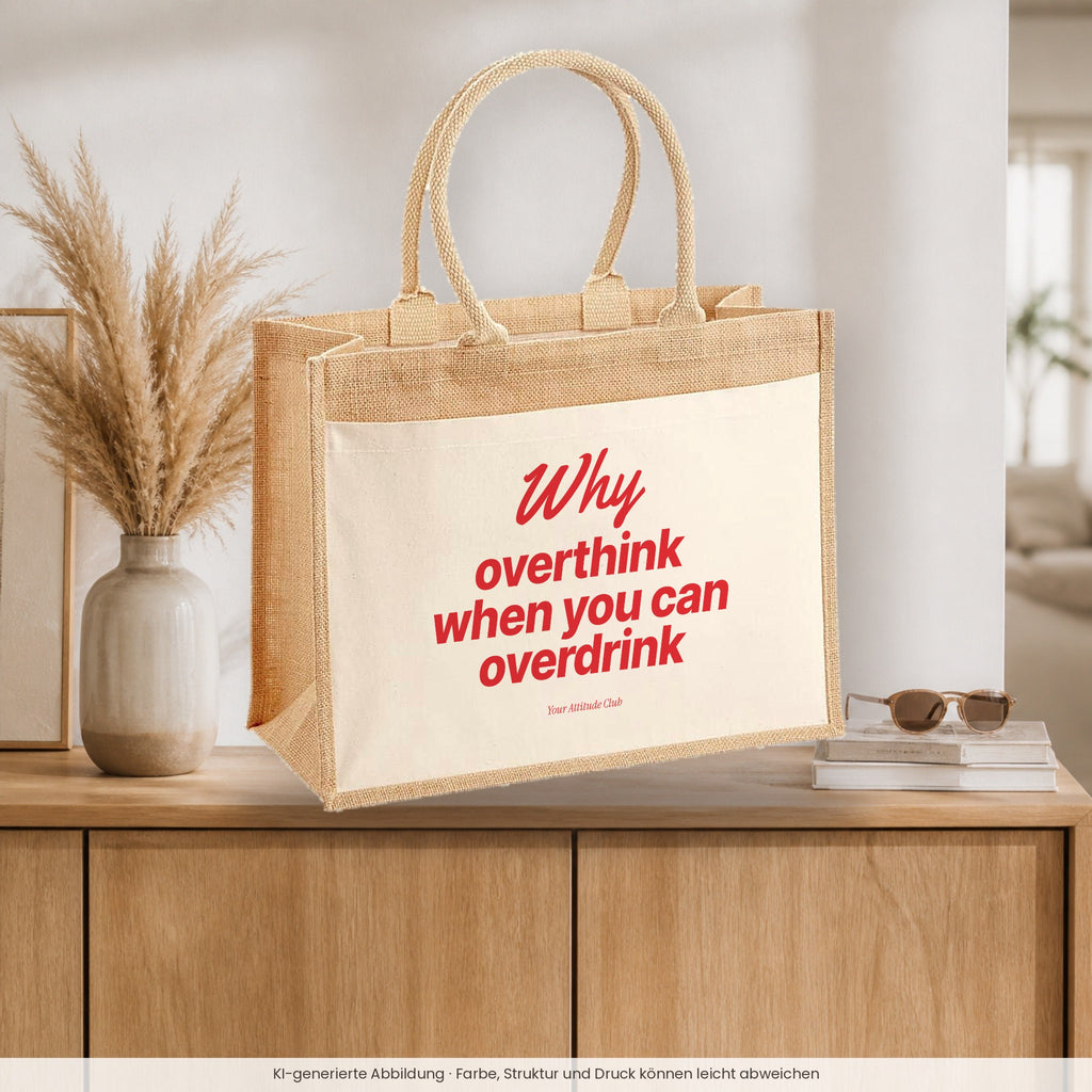 Why Overthink When You Can Overdrink – Jutetasche mit Spruch, auf dem Sideboard im Flur