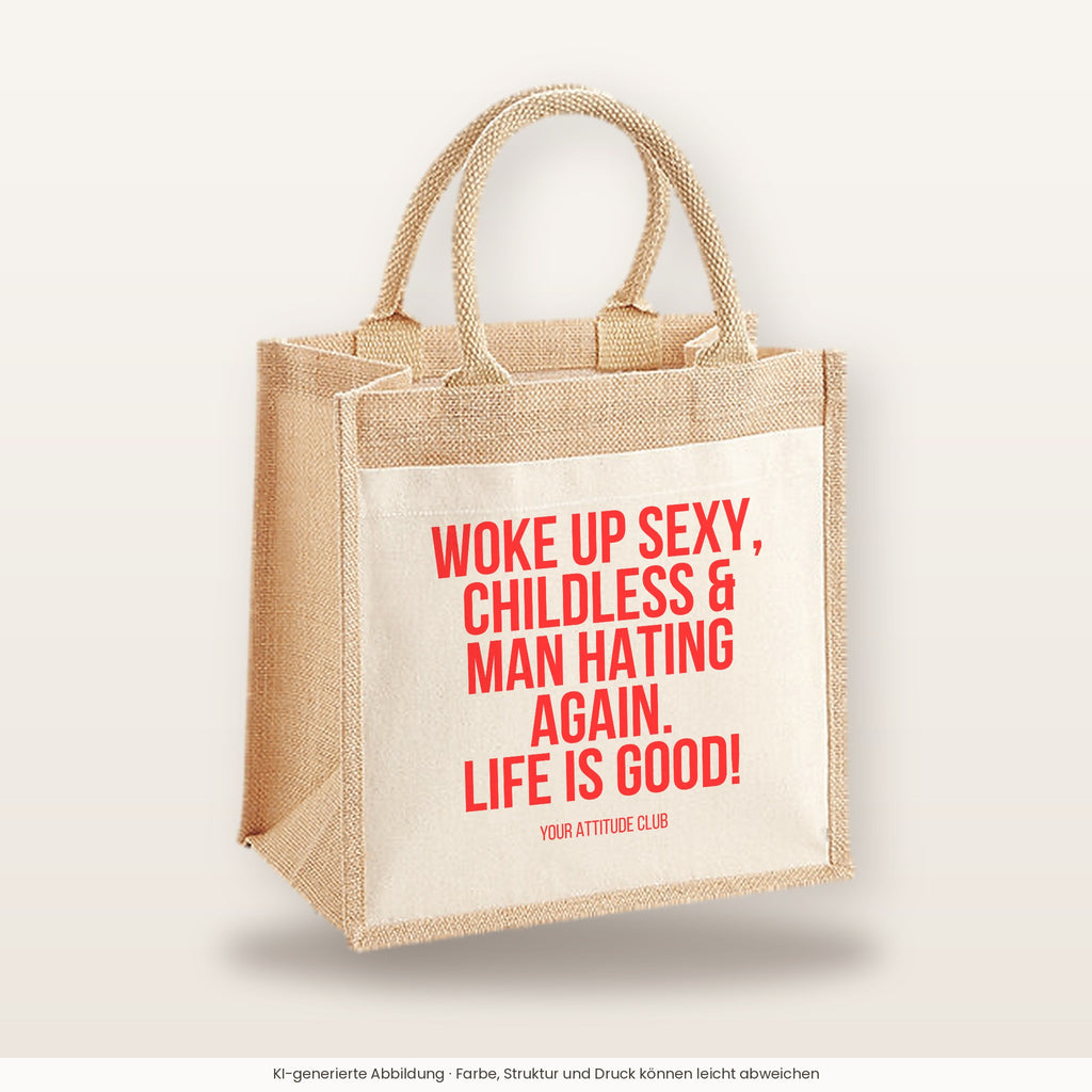 Woke up sexy, childless & man hating again. Life is good! – Jutetasche mit Spruch, mittlere Jutetasche 30 × 30 cm