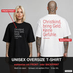 Christkind, bring Geld. Keine Gefühle. – Weihnachts-Shirt Oversize wahlweise mit Frontprint oder Backprint