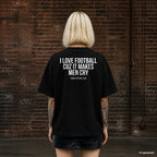 I LOVE FOOTBALL CUZ IT MAKES MEN CRY – schwarzes Oversize T-Shirt mit weißem Backprint, Damen