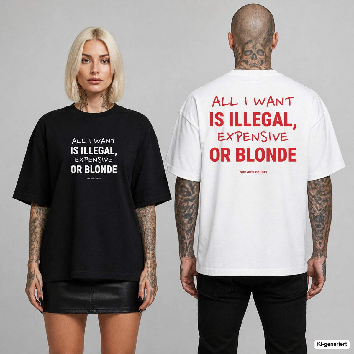 ALL I WANT IS ILLEGAL, EXPENSIVE OR BLONDE – Oversize T-Shirt mit Frontprint (Frau, Schwarz) und Backprint (Mann, Weiß)