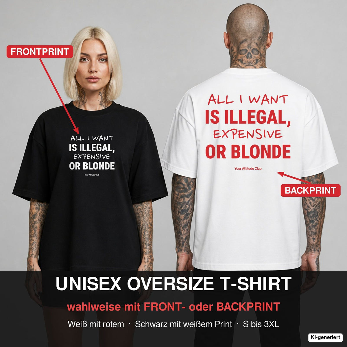 ALL I WANT IS ILLEGAL, EXPENSIVE OR BLONDE – Oversize T-Shirt wahlweise mit Frontprint (Frau, Schwarz) oder Backprint (Mann, Weiß)