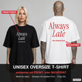 ALWAYS LATE – Oversize T-Shirt wahlweise mit Frontprint (Frau, Schwarz) oder Backprint (Mann, Weiß)