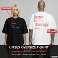 BETTER LATE THAN UGLY – Oversize T-Shirt wahlweise mit Frontprint (Frau, Schwarz) oder Backprint (Mann, Weiß)