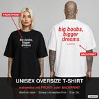 BIG BOOBS, BIGGER DREAMS – Oversize T-Shirt wahlweise mit Frontprint (Frau, Schwarz) oder Backprint (Mann, Weiß)