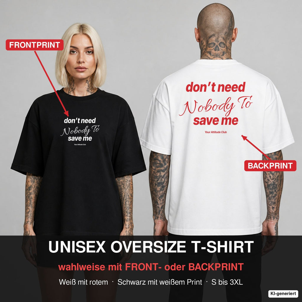 DON’T NEED NOBODY TO SAVE ME – Oversize T-Shirt wahlweise mit Frontprint (Frau, Schwarz) oder Backprint (Mann, Weiß)