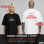FUCK ORDINARY, CHOOSE MAGIC – Oversize T-Shirt wahlweise mit Frontprint (Frau, Schwarz) oder Backprint (Mann, Weiß)