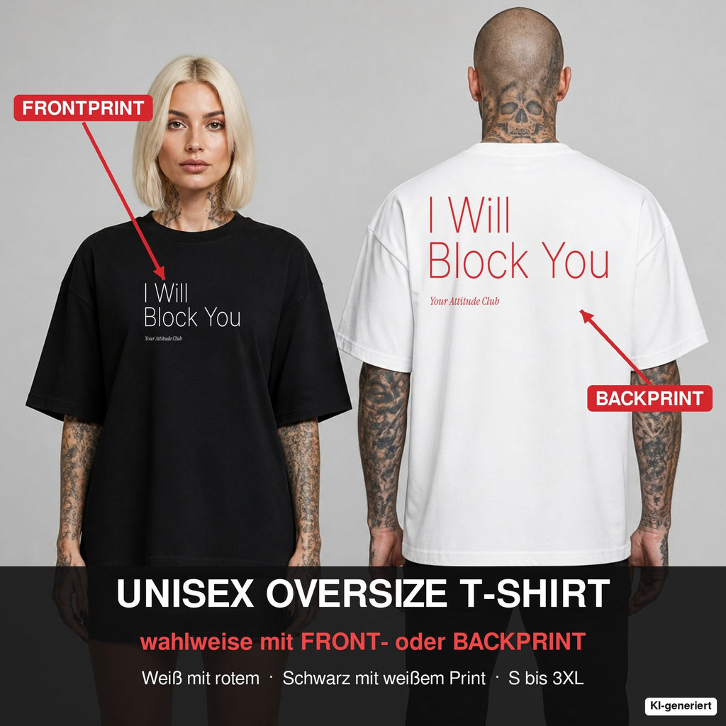 I WILL BLOCK YOU – Oversize T-Shirt wahlweise mit Frontprint (Frau, Schwarz) oder Backprint (Mann, Weiß)