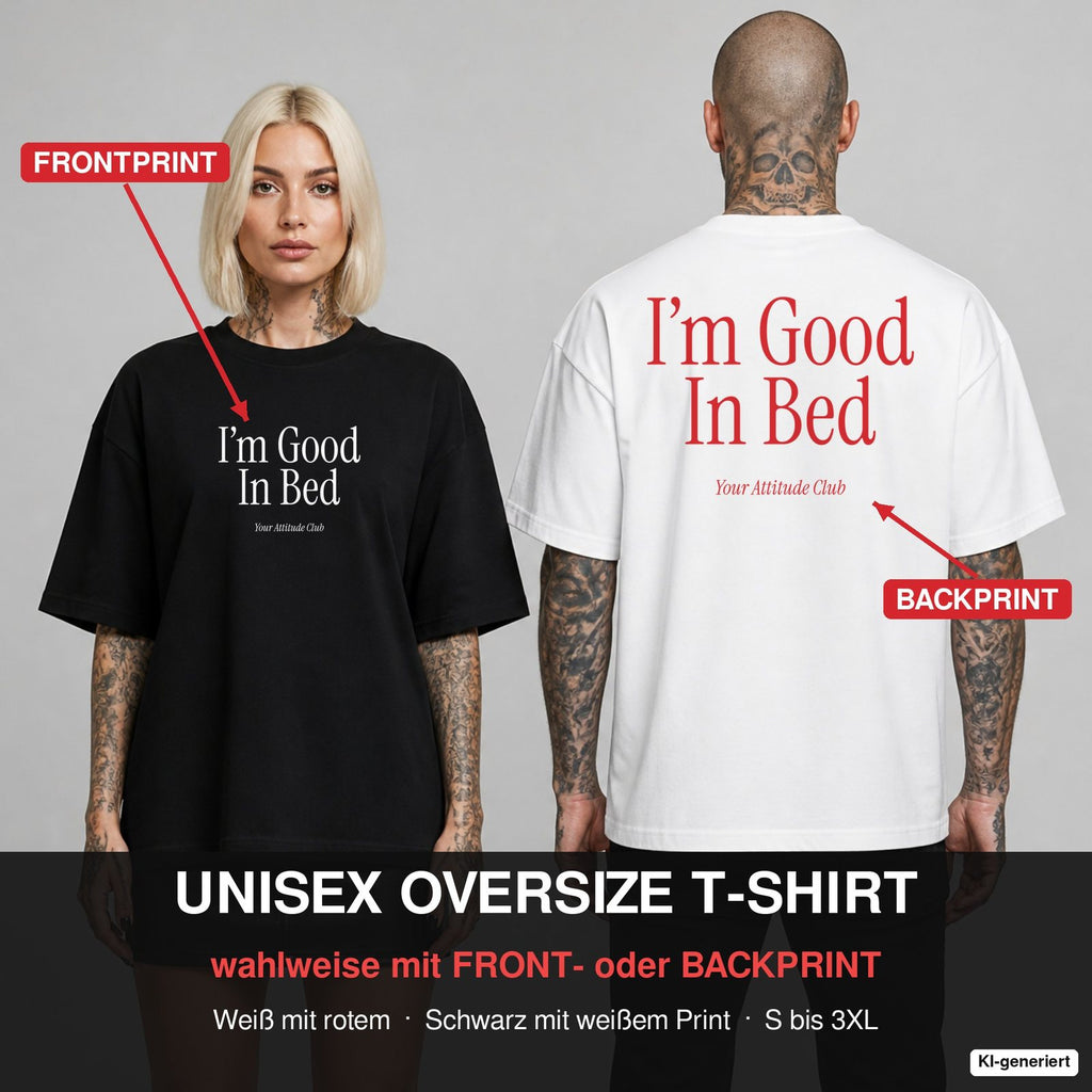 I’M GOOD IN BED – Oversize T-Shirt wahlweise mit Frontprint (Frau, Schwarz) oder Backprint (Mann, Weiß)