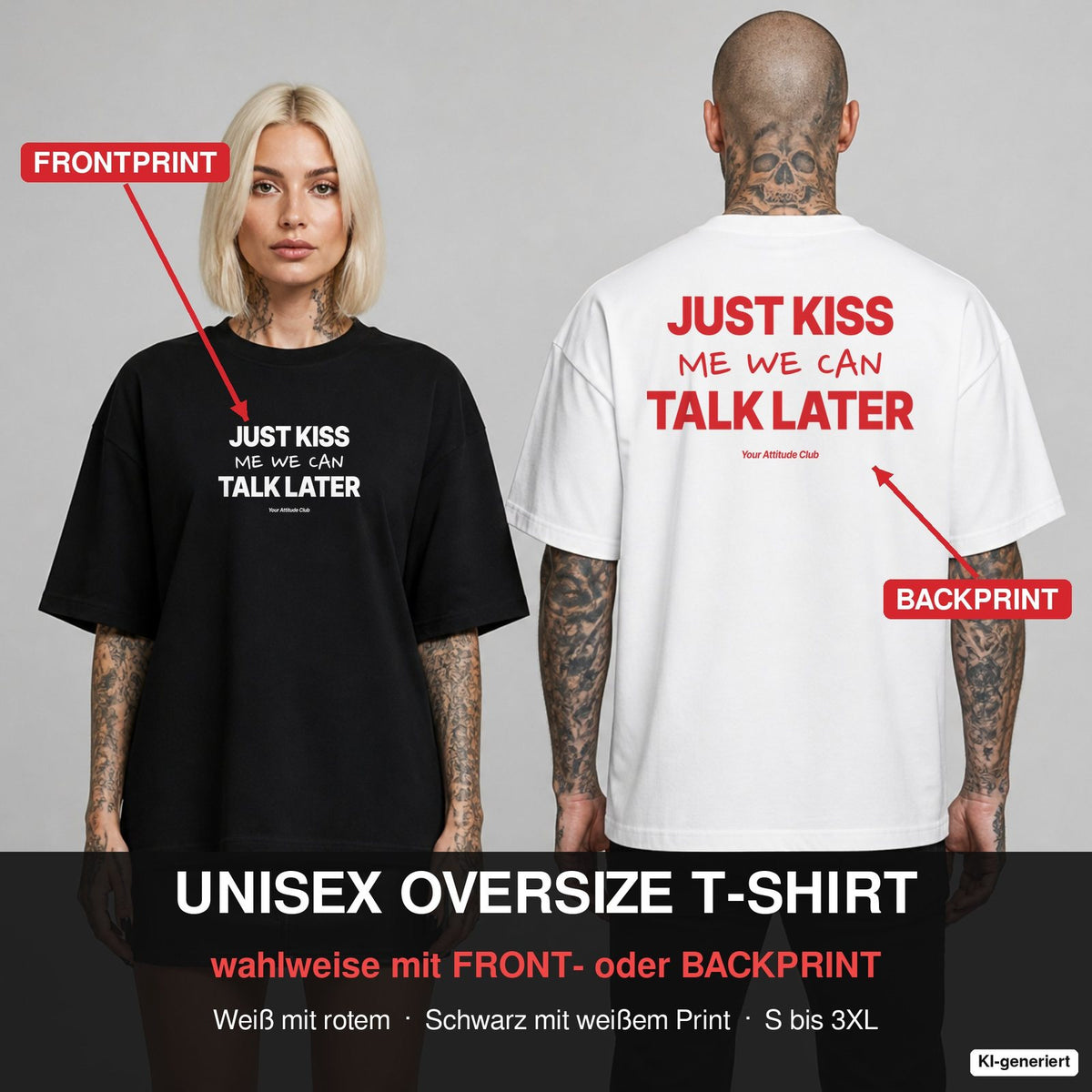 JUST KISS ME WE CAN TALK LATER – Oversize T-Shirt wahlweise mit Frontprint (Frau, Schwarz) oder Backprint (Mann, Weiß)