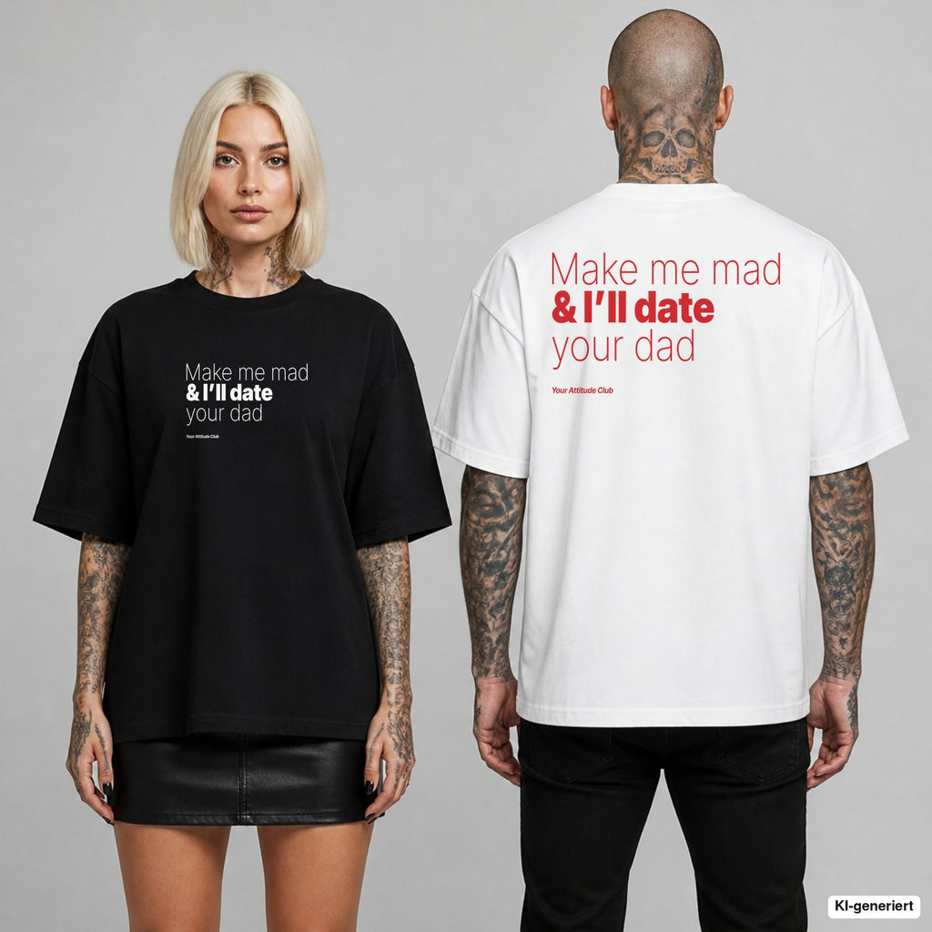 MAKE ME MAD & I’LL DATE YOUR DAD – Oversize T-Shirt mit Frontprint (Frau, Schwarz) und Backprint (Mann, Weiß)