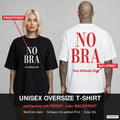 NO BRA – Oversize T-Shirt wahlweise mit Frontprint (Frau, Schwarz) oder Backprint (Mann, Weiß)