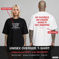 ON SUNDAYS WE SMOKE WEED IN OUR PAJAMAS – Oversize T-Shirt wahlweise mit Frontprint (Frau, Schwarz) oder Backprint (Mann, Weiß)
