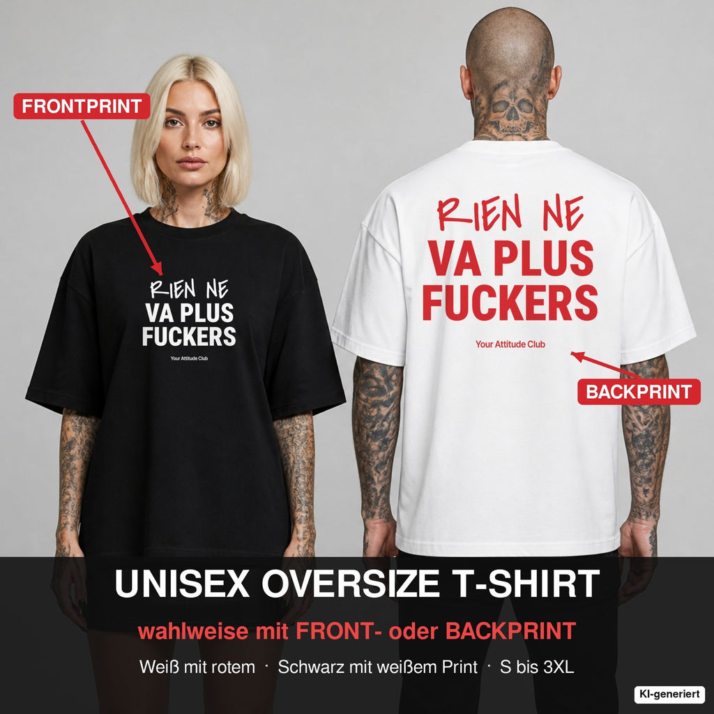 RIEN NE VA PLUS FUCKERS – Oversize T-Shirt wahlweise mit Frontprint (Frau, Schwarz) oder Backprint (Mann, Weiß)