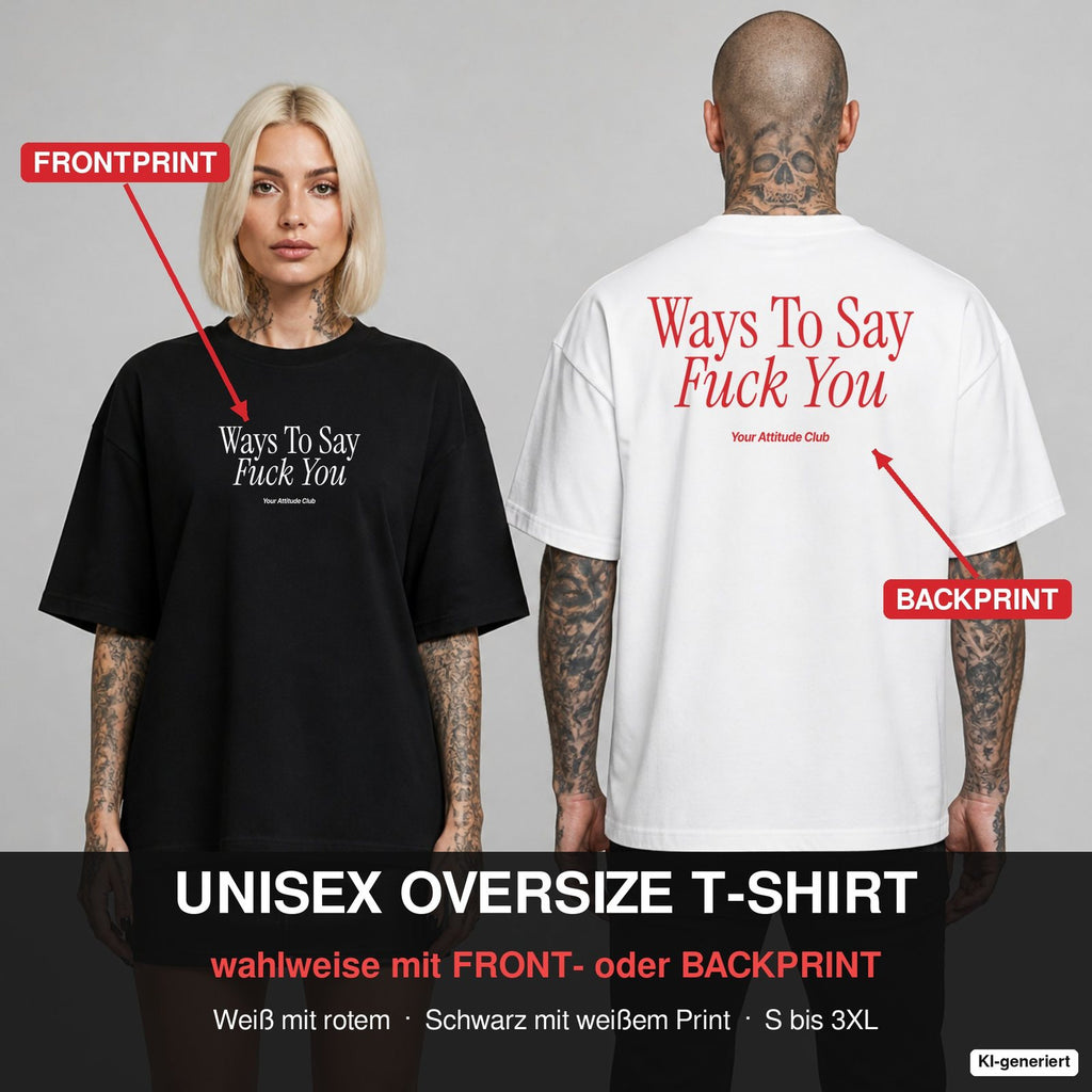 WAYS TO SAY FUCK YOU – Oversize T-Shirt wahlweise mit Frontprint (Frau, Schwarz) oder Backprint (Mann, Weiß)