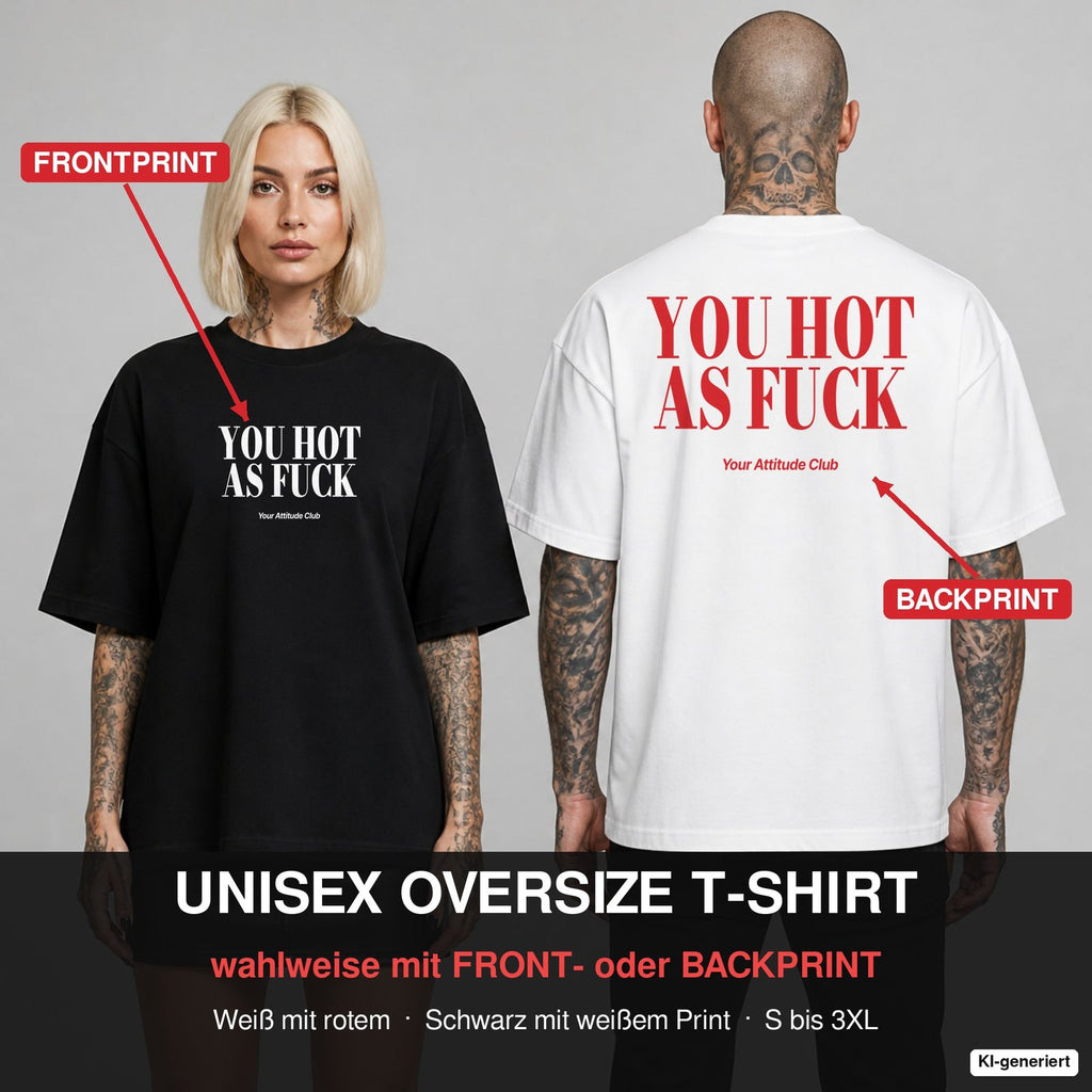 YOU HOT AS FUCK – Oversize T-Shirt wahlweise mit Frontprint (Frau, Schwarz) oder Backprint (Mann, Weiß)