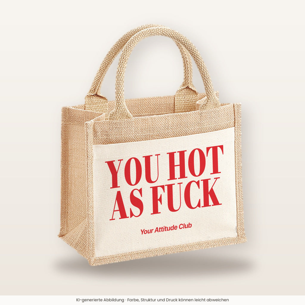 You Hot As Fuck – Jutetasche mit Spruch, kleine Jutetasche 26 × 22 cm