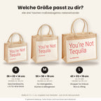 You’re Not Tequila – Jutetasche mit Spruch, Größenvergleich klein, mittel, groß