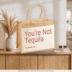 You’re Not Tequila – Jutetasche mit Spruch, auf dem Sideboard im Flur