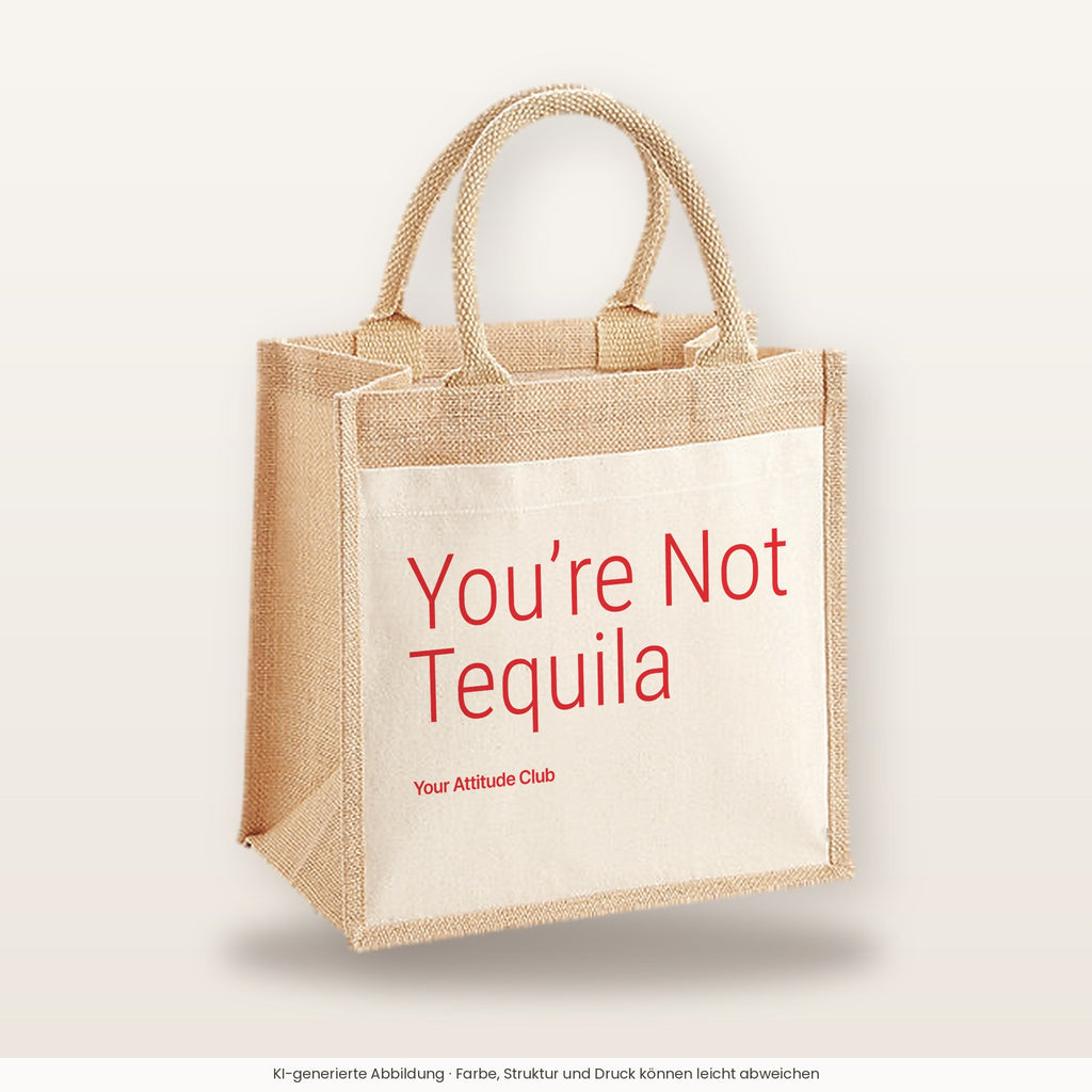 You’re Not Tequila – Jutetasche mit Spruch, mittlere Jutetasche 30 × 30 cm