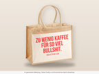 Zu wenig Kaffee für so viel Bullshit. – Jutetasche mit Spruch, große Jutetasche, Detailansicht